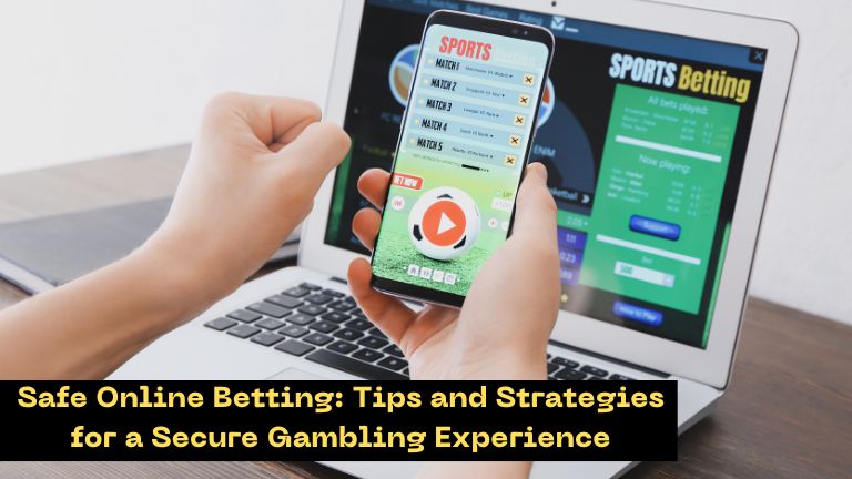 Safe Online Betting: Tips and Strategies for a Secure Gambling Experience