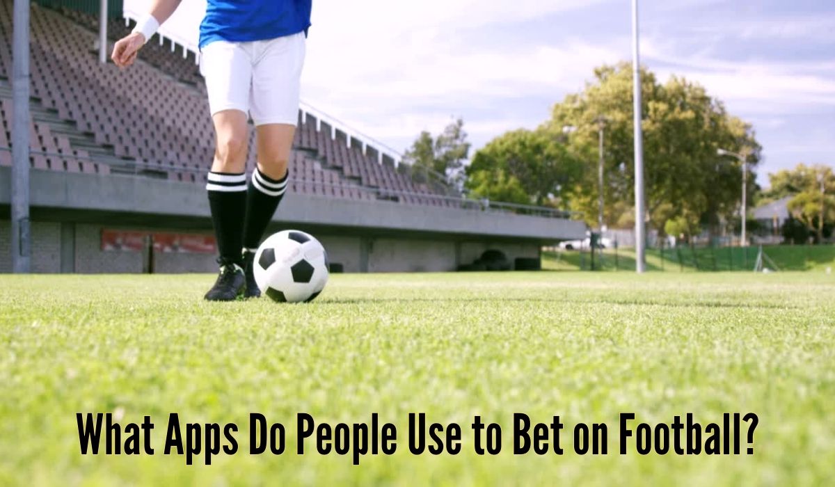 What Apps Do People Use to Bet on Football?