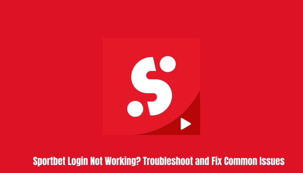Sportbet Login Not Working? Troubleshoot and Fix Common Issues